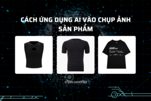ứng dụng ai vào chụp ảnh sản phẩm
