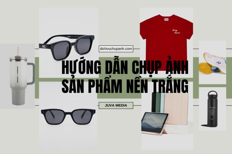 HƯỚNG DẪN CHỤP ẢNH SẢN PHẨM NỀN TRẮNG